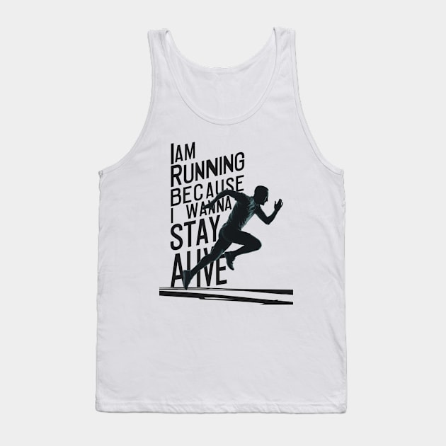 I am runnign Because i wanna stay alive Tank Top by UrbanBlend